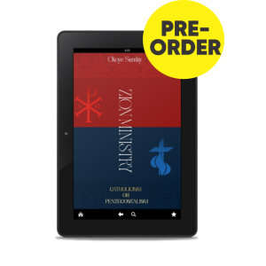 Zion Ministry: Catholicism or Pentecostalism? (Pre-Order)